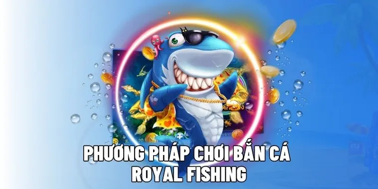 Bí Quyết Chinh Phục Bắn Cá Royal Fishing Tại 8DAY Hiệu Quả Nhất